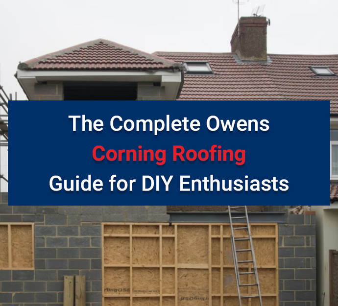 The Complete Owens Corning Roofing Guide for DIY Enthusiasts