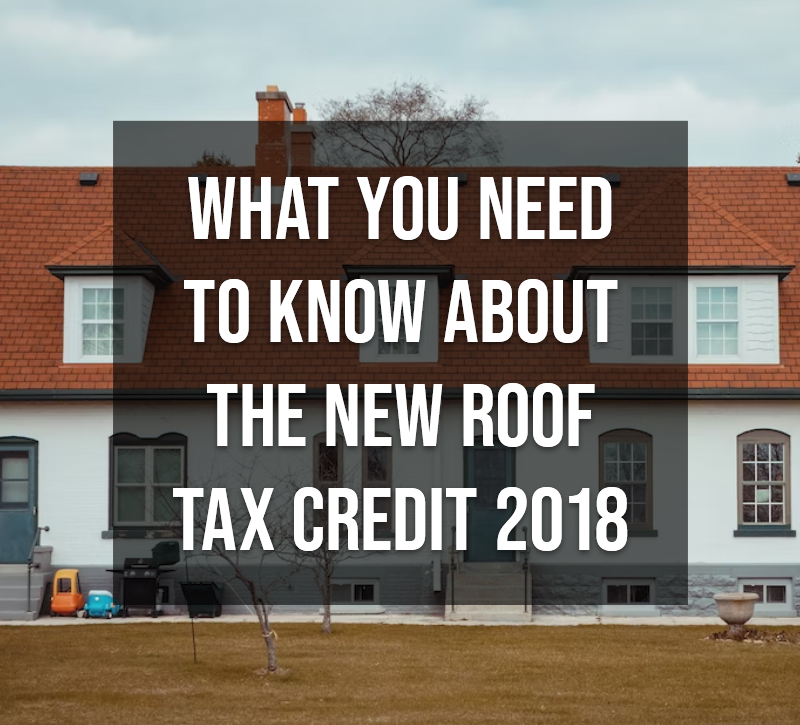 What You Need to Know About the New Roof Tax Credit 2018