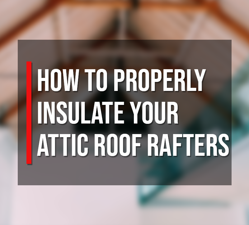 How to Properly Insulate Your Attic Roof Rafters – Roofing4US