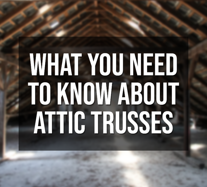 What You Need to Know About Attic Trusses