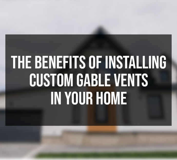 The Benefits of Installing Custom Gable Vents